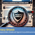 Piracy Shield, Assoprovider chiede ad Agcom la pubblicazione dei procedimenti